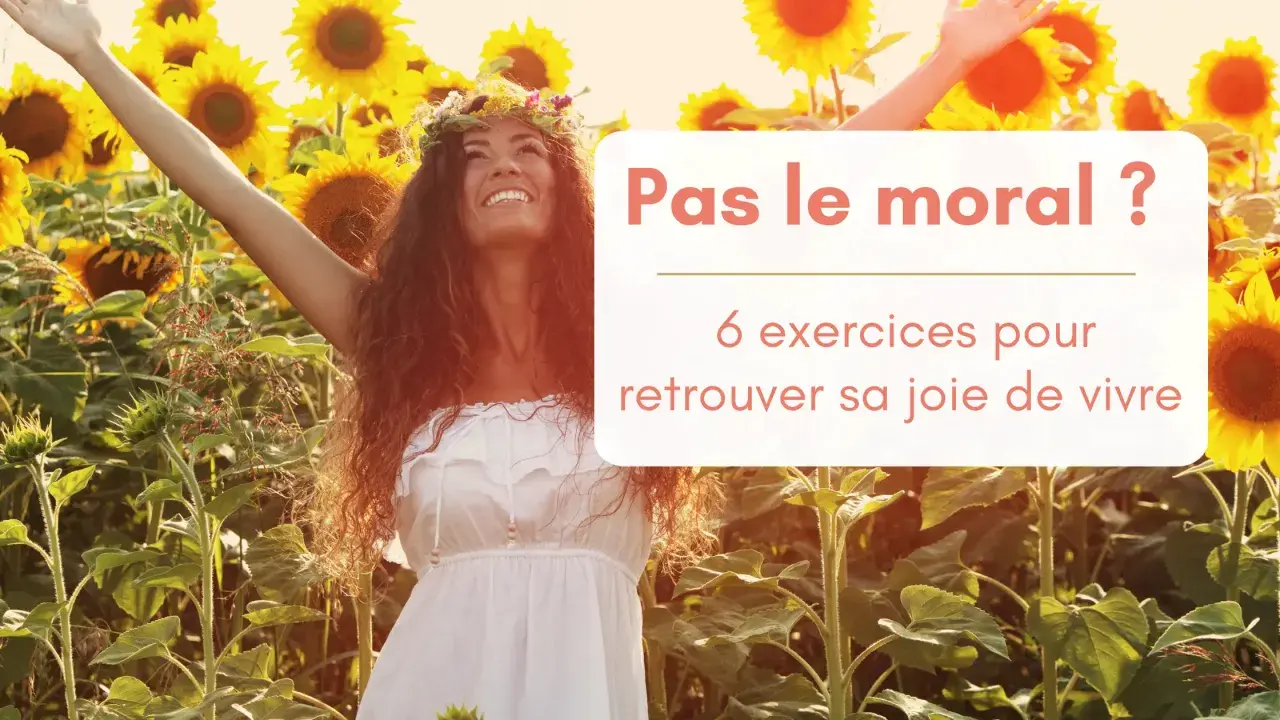 Une femme rayonnante, couronnée de fleurs, lève les bras au milieu d'un champ de tournesols. Le texte "Pas le moral ? 6 exercices pour retrouver sa joie de vivre" l'accompagne, suggérant des moyens de garder le moral.